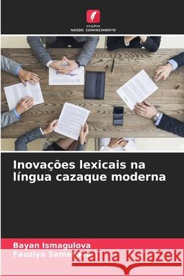 Inova??es lexicais na l?ngua cazaque moderna Bayan Ismagulova Fauziya Sametova 9786207711635 Edicoes Nosso Conhecimento - książka