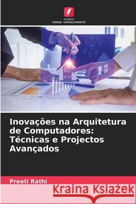 Inova??es na Arquitetura de Computadores: T?cnicas e Projectos Avan?ados Preeti Rathi 9786207587315 Edicoes Nosso Conhecimento - książka