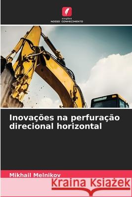 Inovações na perfuração direcional horizontal Melnikov, Mikhail 9786209331190 Edições Nosso Conhecimento - książka