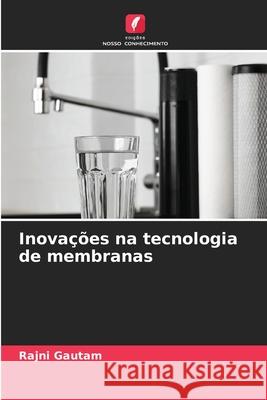 Inova??es na tecnologia de membranas Rajni Gautam 9786207609444 Edicoes Nosso Conhecimento - książka