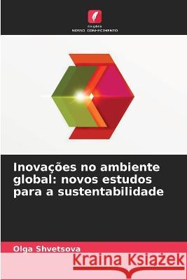 Inova??es no ambiente global: novos estudos para a sustentabilidade Olga Shvetsova 9786205608500 Edicoes Nosso Conhecimento - książka