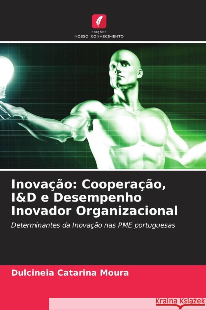 Inovação: Cooperação, I&D e Desempenho Inovador Organizacional Catarina Moura, Dulcineia, Duarte, Filipe, Madeira, Maria José 9786205069875 Edições Nosso Conhecimento - książka