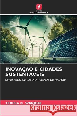 INOVAÇÃO E CIDADES SUSTENTÁVEIS Wanjohi, Teresa N. 9786208794491 Edições Nosso Conhecimento - książka