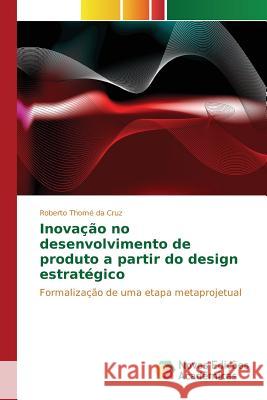 Inovação no desenvolvimento de produto a partir do design estratégico Thomé Da Cruz Roberto 9786130156824 Novas Edicoes Academicas - książka