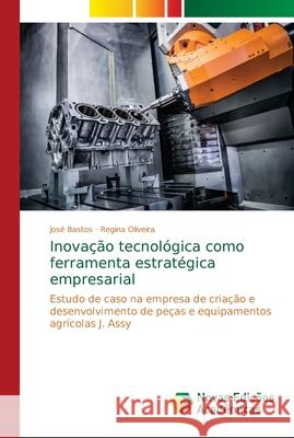 Inovação tecnológica como ferramenta estratégica empresarial Bastos, José 9786139628322 Novas Edicioes Academicas - książka