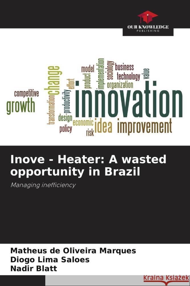 Inove - Heater: A wasted opportunity in Brazil Matheus d Diogo Lim Nadir Blatt 9786207356485 Our Knowledge Publishing - książka