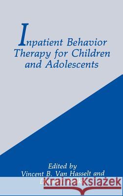 Inpatient Behavior Therapy for Children and Adolescents D. J. Kolko Vincent B. Va Vincent B. Va 9780306440793 Springer - książka