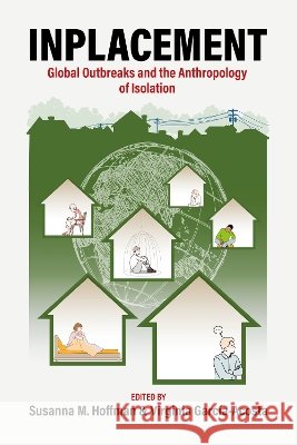 Inplacement: Global Outbreaks and the Anthropology of Isolation Hoffman, Susanna M., García-Acosta, Virginia 9781807580940 Berghahn Books - książka