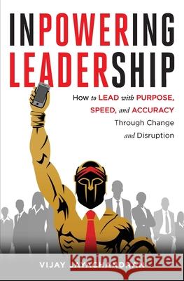 Inpowering Leadership: How to Lead with Purpose, Speed, and Accuracy Through Change and Disruption Vijay Jayachandran 9780578778747 Vijay Jayachandran - książka