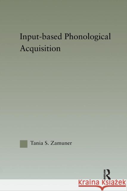 Input-Based Phonological Acquisition Tania Zamuner   9781138972803 Taylor and Francis - książka