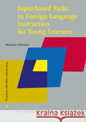 Input-Based Tasks in Foreign Language Instruction for Young Learners Natsuko Shintani 9789027207340 John Benjamins Publishing Co - książka