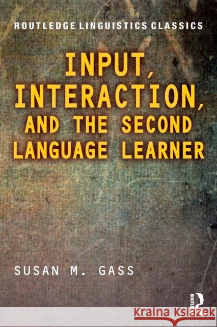 Input, Interaction, and the Second Language Learner Gass, Susan M. (Michigan State University, USA) 9781138043220 Routledge Linguistics Classics - książka