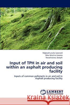 Input of Tph in Air and Soil Within an Asphalt Producing Facility  9783659201349 LAP Lambert Academic Publishing - książka