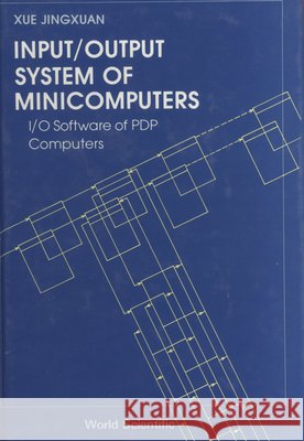 Input/Output System of Minicomputers: I/O Software of Pdp Computers Xue, Jingxuan 9789971501891 World Scientific Publishing Co Pte Ltd - książka