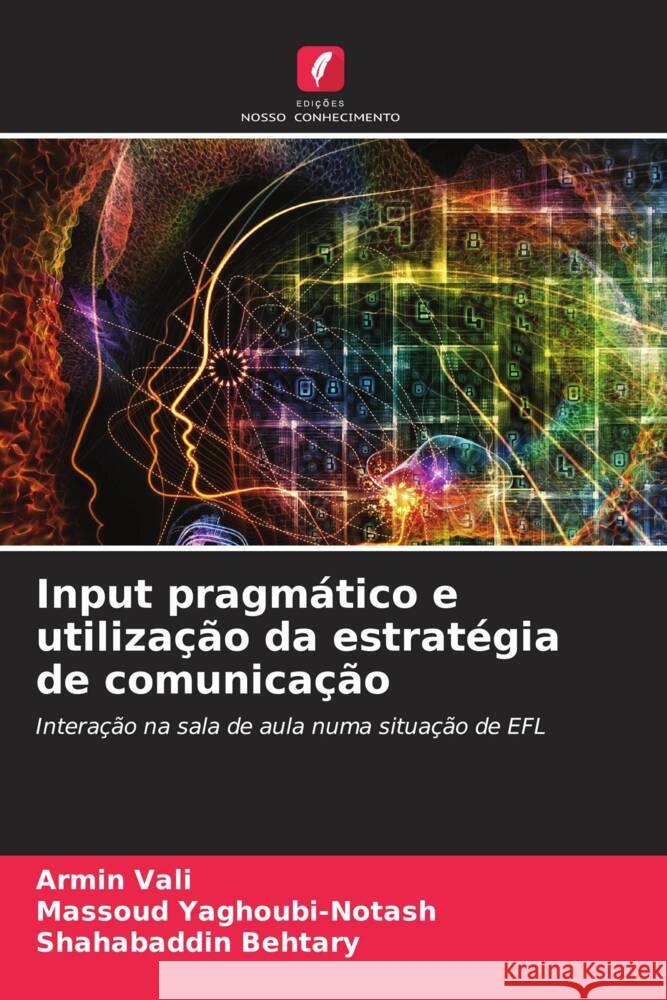 Input pragm?tico e utiliza??o da estrat?gia de comunica??o Armin Vali Massoud Yaghoubi-Notash Shahabaddin Behtary 9786207275427 Edicoes Nosso Conhecimento - książka