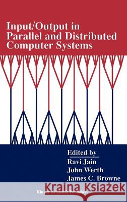 Input/Output in Parallel and Distributed Computer Systems Ravi Jain John Werth James C. Browne 9780792397359 Kluwer Academic Publishers - książka