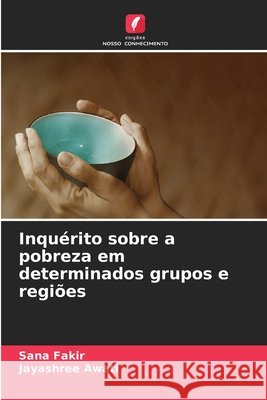 Inqu?rito sobre a pobreza em determinados grupos e regi?es Sana Fakir Jayashree Awati 9786209739163 Edicoes Nosso Conhecimento - książka