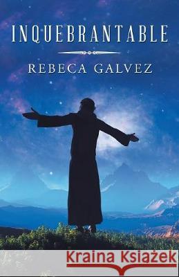 Inquebrantable Rebeca Galvez 9781506525952 Palibrio - książka