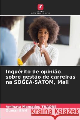 Inquerito de opiniao sobre gestao de carreiras na SOGEA-SATOM, Mali Aminata Mamadou Traore Oumar Bah  9786205798157 Edicoes Nosso Conhecimento - książka