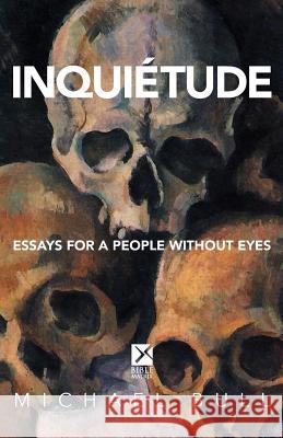 Inquietude: Essays for a People Without Eyes Michael Bull 9781516883530 Createspace - książka