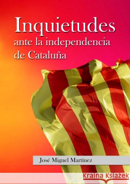 Inquietudes ante la independencia de Cataluña Martínez Miguel, José 9788468648071 Bubok Publishing S.L. - książka