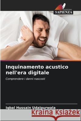 Inquinamento acustico nell'era digitale Hussain Udaipurwala, Iqbal 9786209016417 Edizioni Sapienza - książka