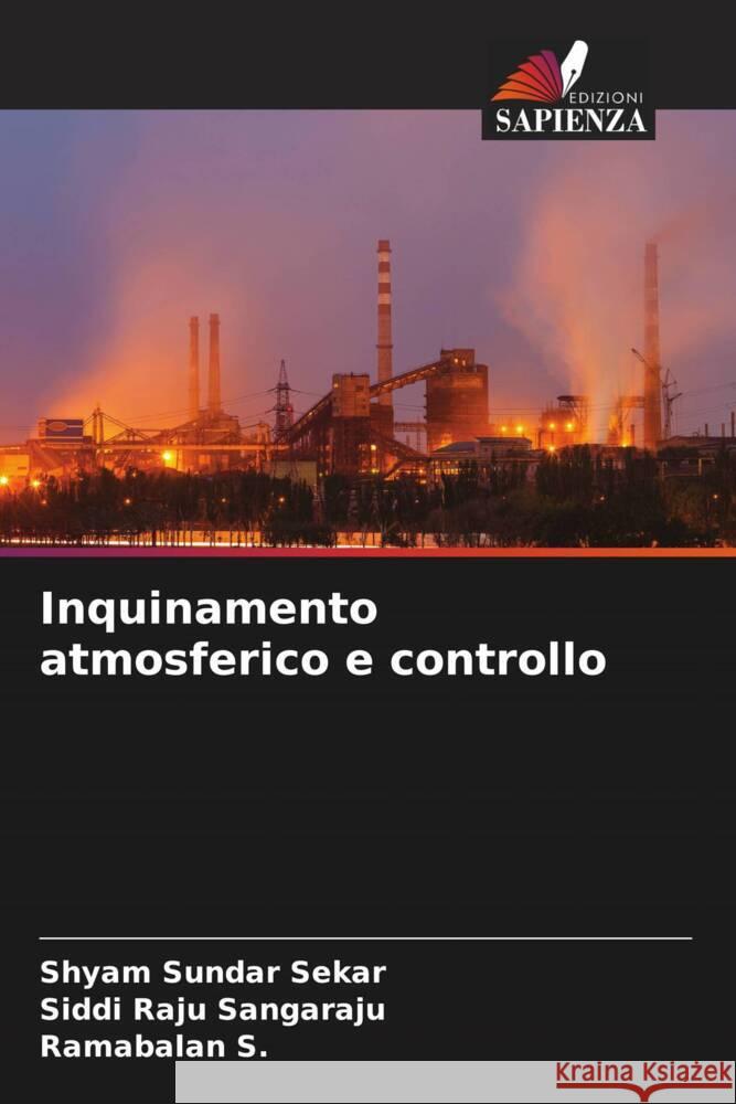 Inquinamento atmosferico e controllo Sekar, Shyam Sundar, Sangaraju, Siddi Raju, S., Ramabalan 9786206426493 Edizioni Sapienza - książka