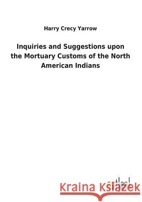 Inquiries and Suggestions upon the Mortuary Customs of the North American Indians Harry Crecy Yarrow 9783732618781 Salzwasser-Verlag Gmbh - książka