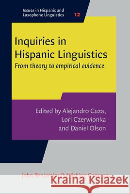 Inquiries in Hispanic Linguistics: From Theory to Empirical Evidence Alejandro Cuza Lori Czerwionka Daniel Olson 9789027258113 John Benjamins Publishing Company - książka