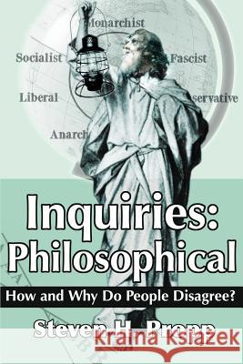 Inquiries: Philosophical: How and Why Do People Disagree? Propp, Steven H. 9780595255740 Writers Club Press - książka