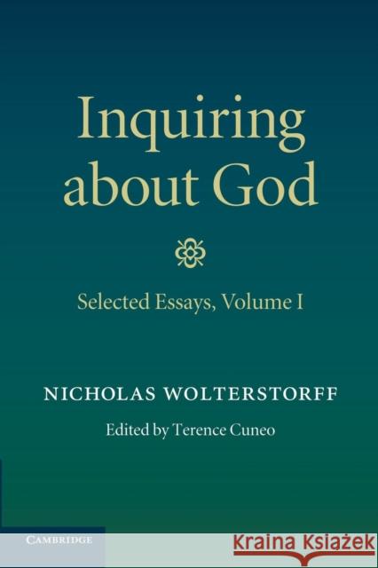 Inquiring about God: Volume 1, Selected Essays Nicholas Wolterstorff Terence Cuneo 9781107417274 Cambridge University Press - książka