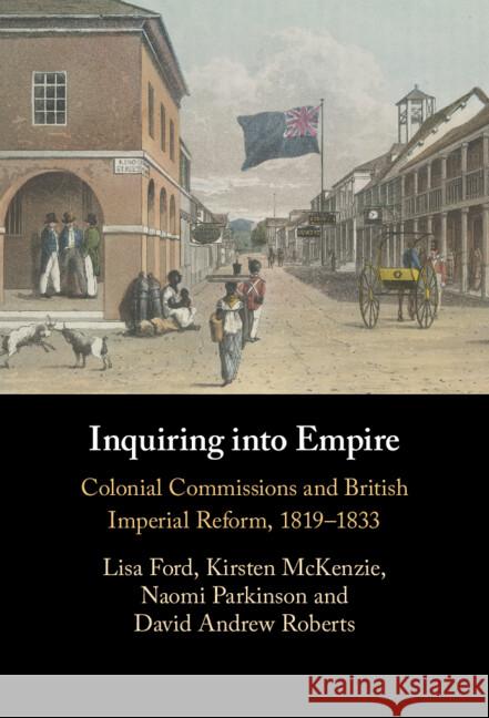 Inquiring into Empire: Colonial Commissions and British Imperial Reform, 1819–1833 David Andrew (University of New England, Australia) Roberts 9781009470629 Cambridge University Press - książka