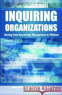 Inquiring Organizations: Moving from Knowledge Management to Wisdom Courtney, James F. 9781591403098 IGI Global - książka