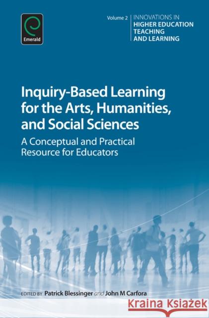 Inquiry-Based Learning for the Arts, Humanities and Social Sciences: A Conceptual and Practical Resource for Educators Patrick Blessinger (St. John’s University, USA), John M. Carfora 9781784412371 Emerald Publishing Limited - książka
