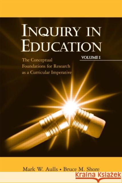 Inquiry in Education, Volume I: The Conceptual Foundations for Research as a Curricular Imperative Aulls, Mark W. 9780805827415 Lawrence Erlbaum Associates - książka