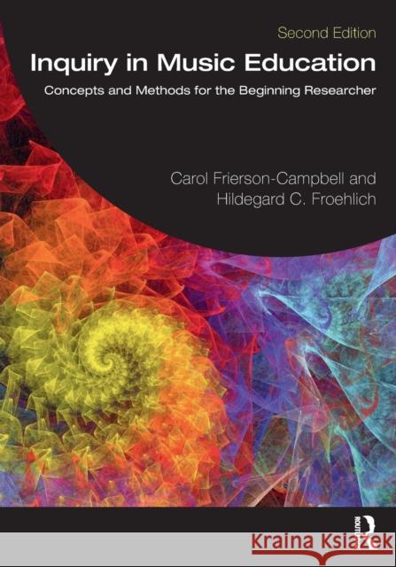 Inquiry in Music Education: Concepts and Methods for the Beginning Researcher Carol Frierson-Campbell Hildegard C. Froehlich 9780367523930 Routledge - książka