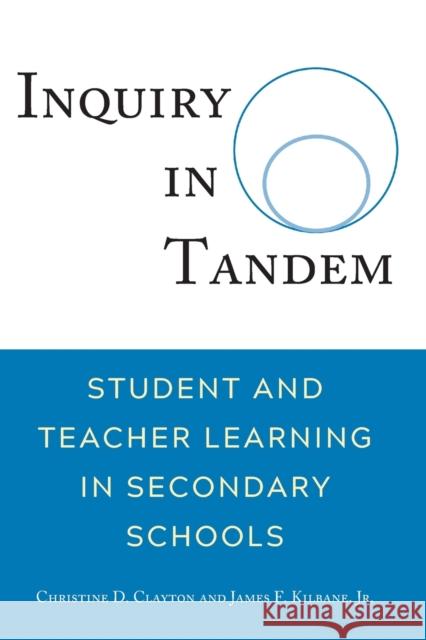Inquiry in Tandem; Student and Teacher Learning in Secondary Schools Clayton, Christine 9781433170461 Peter Lang Inc., International Academic Publi - książka