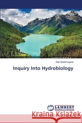 Inquiry Into Hydrobiology Adel Abdelmageed 9783659566066 LAP Lambert Academic Publishing - książka