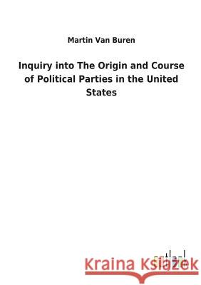 Inquiry into The Origin and Course of Political Parties in the United States Martin Va 9783732622276 Salzwasser-Verlag Gmbh - książka