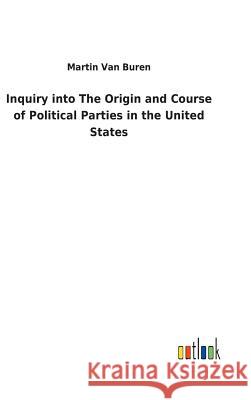 Inquiry into The Origin and Course of Political Parties in the United States Martin Van Buren 9783732622283 Salzwasser-Verlag Gmbh - książka