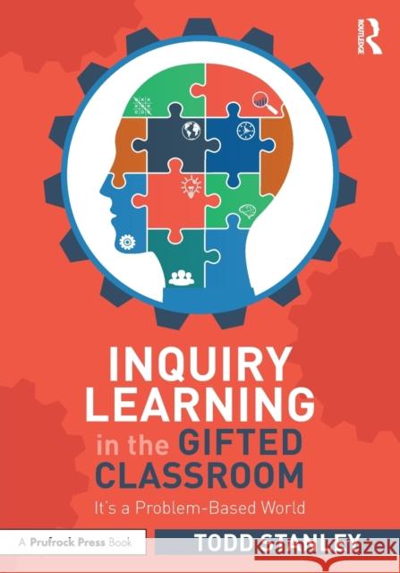 Inquiry Learning in the Gifted Classroom: It's a Problem-Based World Todd Stanley 9781032299013 Routledge - książka