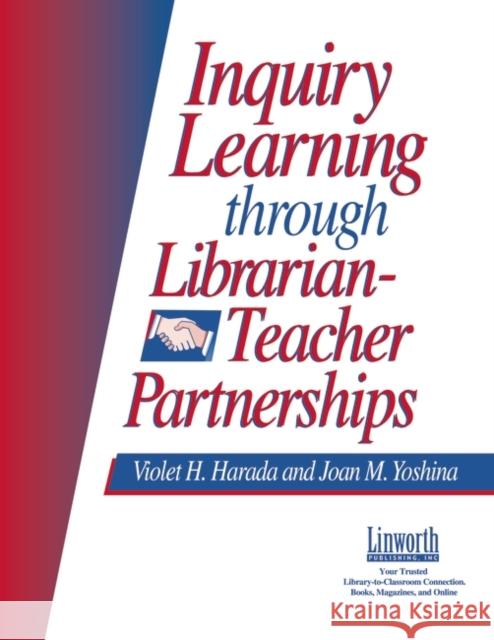 Inquiry Learning Through Librarian-Teacher Partnerships Violet H. Harada 9781586831349 SOS FREE STOCK - książka