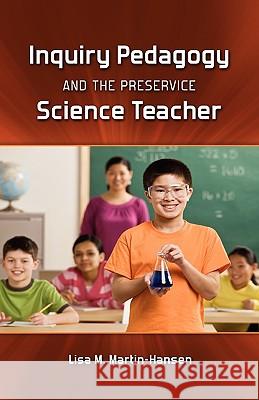 Inquiry Pedagogy and the Preservice Science Teacher Lisa Martin-Hansen 9781604976663 Cambria Press - książka