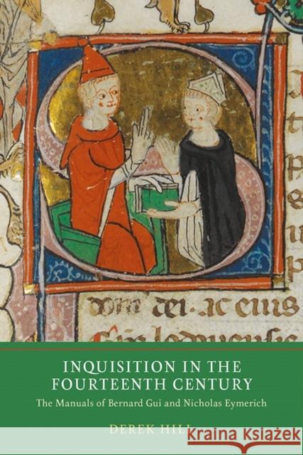 Inquisition in the Fourteenth Century: The Manuals of Bernard Gui and Nicholas Eymerich Hill, Derek 9781903153871 York Medieval Press - książka