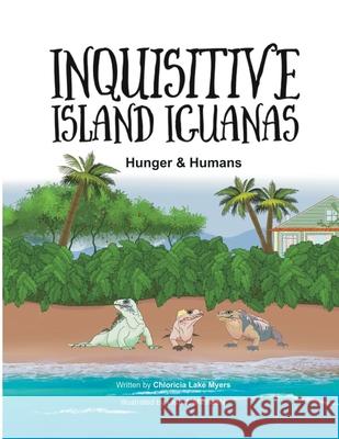 Inquisitive Island Iguanas: Hunger & Humans Chloricia Lak Lisa J. Michaels 9781737176206 R &R Reflection Stories LLC - książka