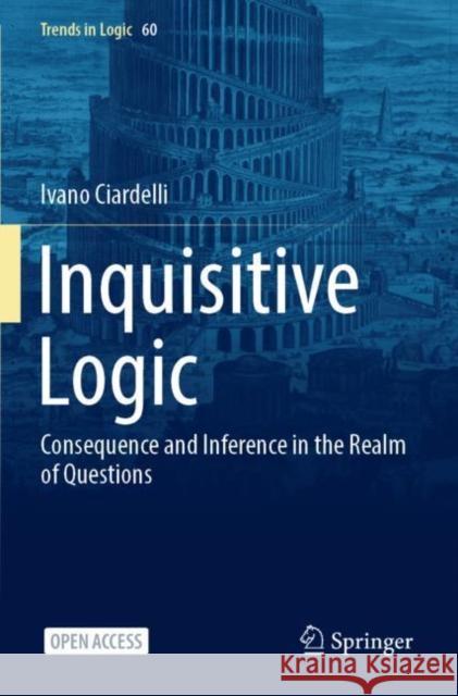 Inquisitive Logic: Consequence and Inference in the Realm of Questions Ivano Ciardelli 9783031097089 Springer - książka