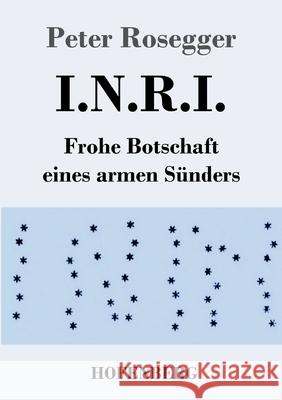 I.N.R.I.: Frohe Botschaft eines armen Sünders Peter Rosegger 9783743741379 Hofenberg - książka