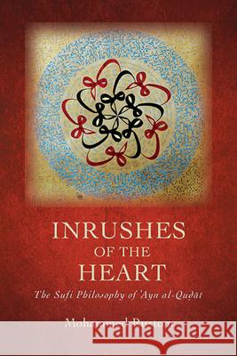 Inrushes of the Heart: The Sufi Philosophy of ʿayn Al-Quḍāt Mohammed Rustom 9781438494289 State University of New York Press - książka