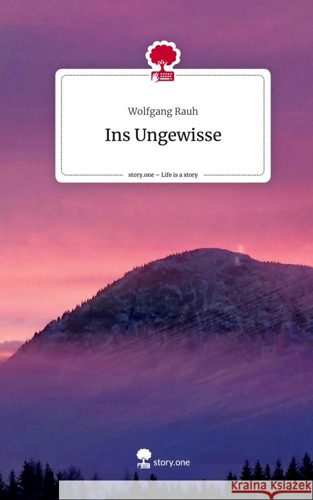Ins Ungewisse. Life is a Story - story.one Rauh, Wolfgang 9783711576224 story.one publishing - książka