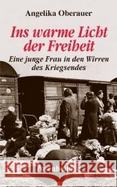 Ins warme Licht der Freiheit : Eine junge Frau in den Wirren des Kriegsendes Oberauer, Angelika   9783475538674 Rosenheimer Verlagshaus - książka